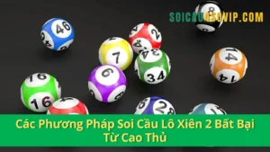 Các Phương Pháp Soi Cầu Lô Xiên 2 Bất Bại Từ Cao Thủ