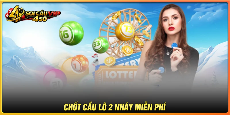 Chốt số soi cầu lô 2 nháy miễn phí tài lộc hôm nay