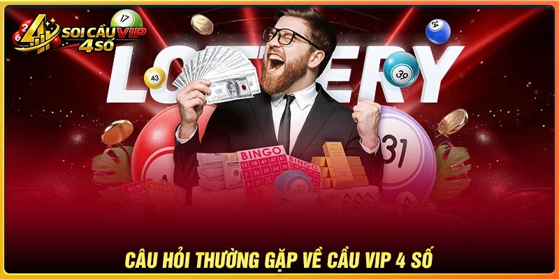 Những câu hỏi hay gặp tại Soi cầu VIP 4 số