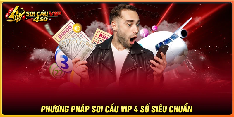 Phương pháp soi cầu VIP 4 số chuẩn chỉnh từ cao thủ