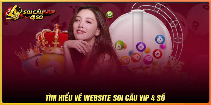 Tìm hiểu đôi nét về website Soi cầu VIP 4 số